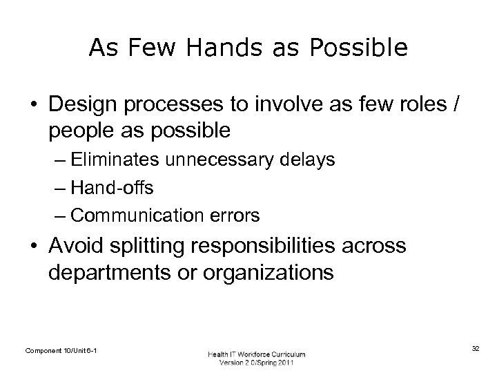 As Few Hands as Possible • Design processes to involve as few roles /
