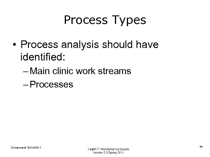 Process Types • Process analysis should have identified: – Main clinic work streams –