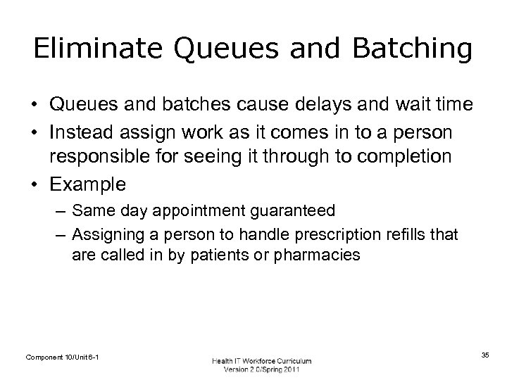 Eliminate Queues and Batching • Queues and batches cause delays and wait time •