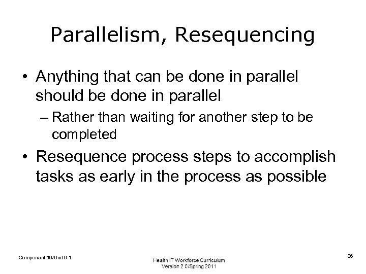 Parallelism, Resequencing • Anything that can be done in parallel should be done in