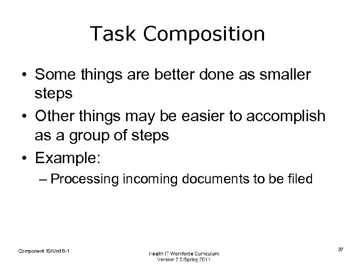 Task Composition • Some things are better done as smaller steps • Other things