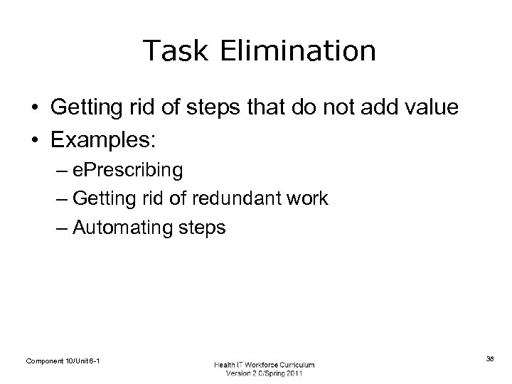 Task Elimination • Getting rid of steps that do not add value • Examples: