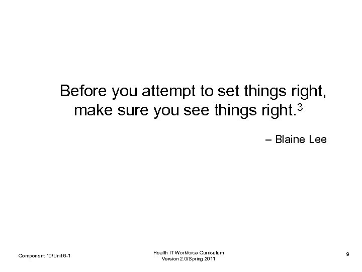 Before you attempt to set things right, make sure you see things right. 3