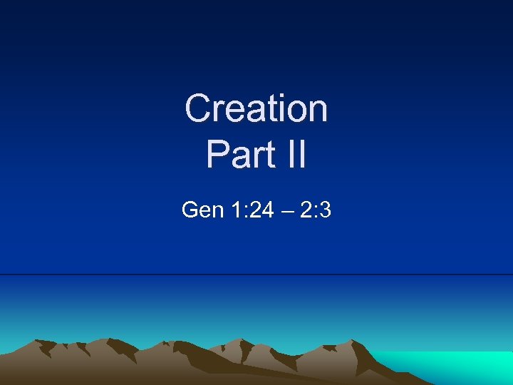 Creation Part II Gen 1: 24 – 2: 3 