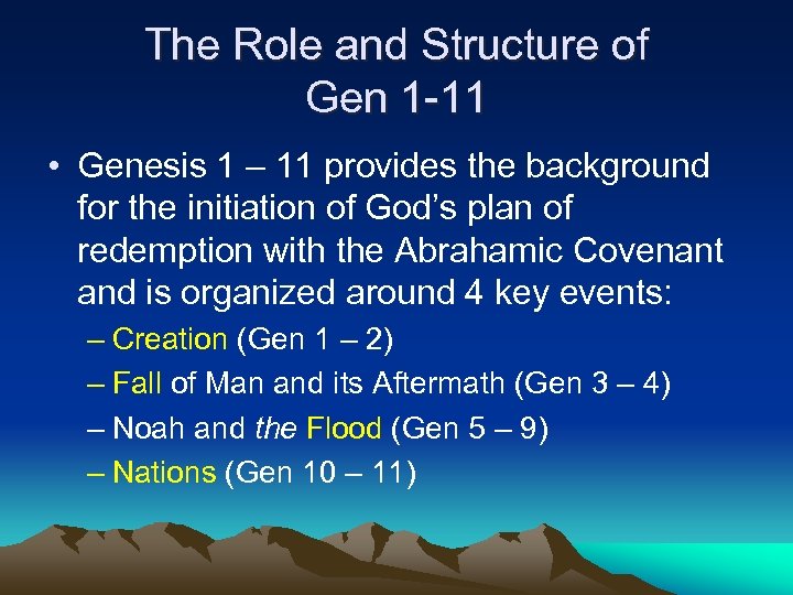 The Role and Structure of Gen 1 -11 • Genesis 1 – 11 provides