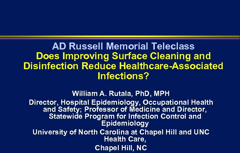 AD Russell Memorial Teleclass Does Improving Surface Cleaning and Disinfection Reduce Healthcare-Associated Infections? William