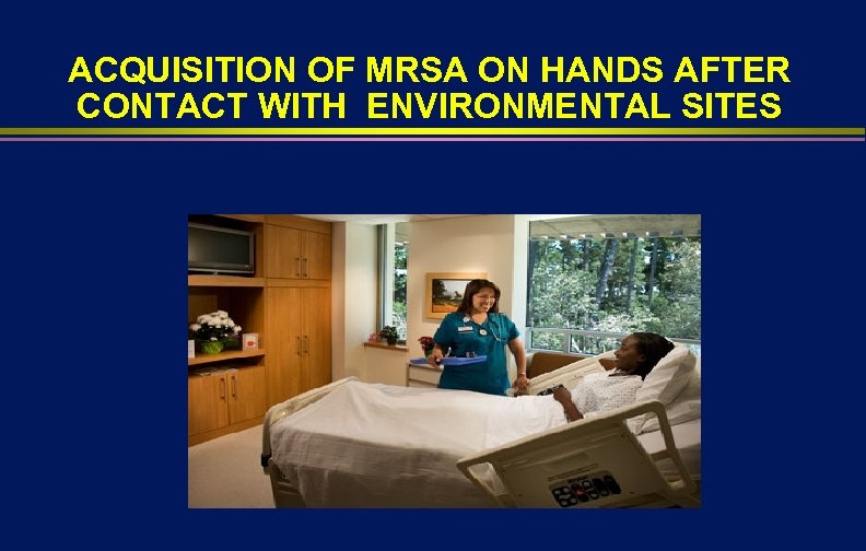 ACQUISITION OF MRSA ON HANDS AFTER CONTACT WITH ENVIRONMENTAL SITES 