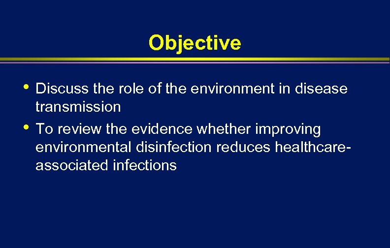 Objective • • Discuss the role of the environment in disease transmission To review