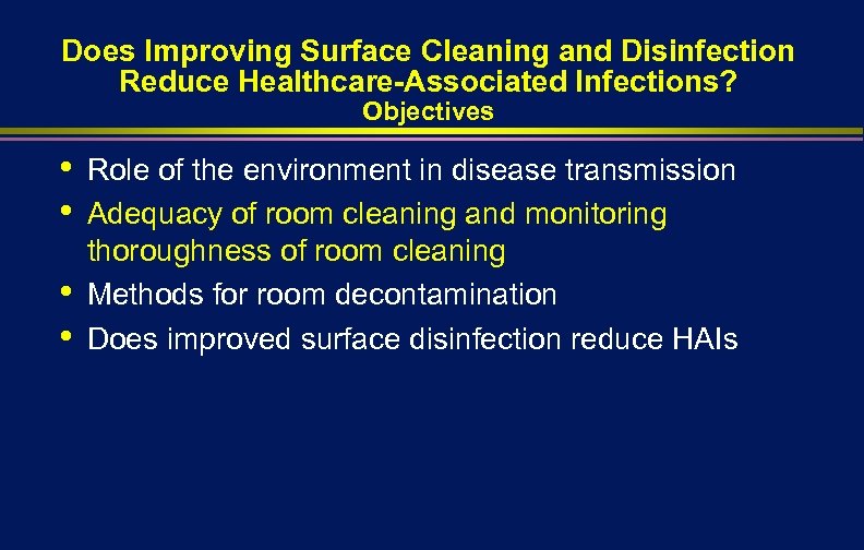 Does Improving Surface Cleaning and Disinfection Reduce Healthcare-Associated Infections? Objectives • • Role of