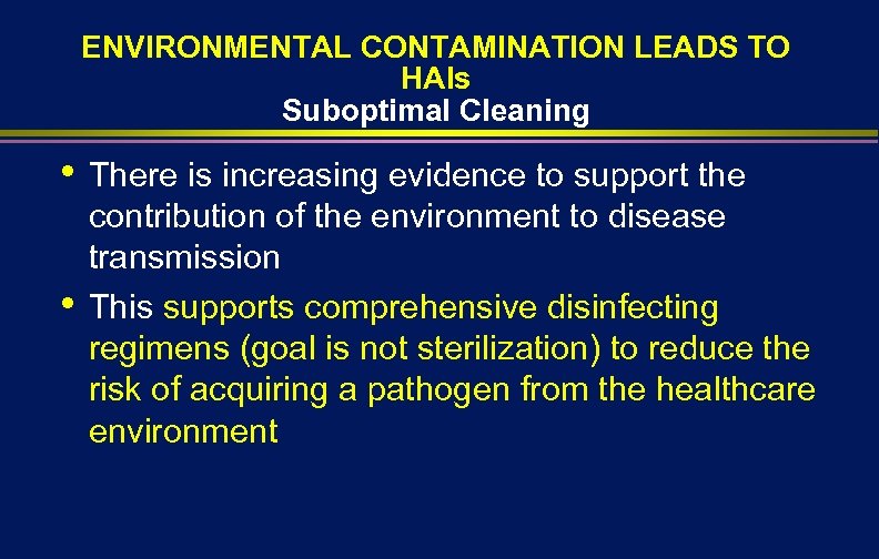 ENVIRONMENTAL CONTAMINATION LEADS TO HAIs Suboptimal Cleaning • • There is increasing evidence to