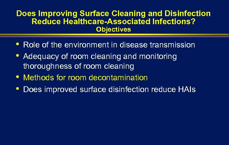 Does Improving Surface Cleaning and Disinfection Reduce Healthcare-Associated Infections? Objectives • • Role of