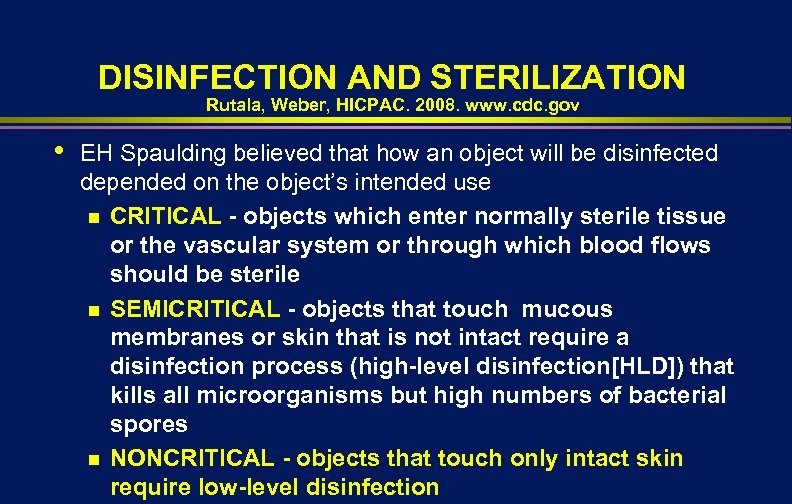 DISINFECTION AND STERILIZATION Rutala, Weber, HICPAC. 2008. www. cdc. gov • EH Spaulding believed