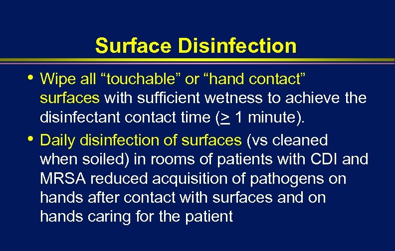 Surface Disinfection • Wipe all “touchable” or “hand contact” • surfaces with sufficient wetness