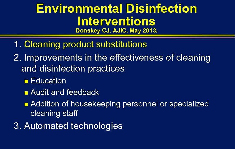 Environmental Disinfection Interventions Donskey CJ. AJIC. May 2013. 1. Cleaning product substitutions 2. Improvements