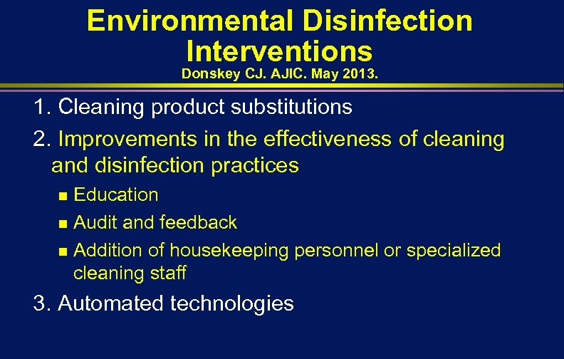 Environmental Disinfection Interventions Donskey CJ. AJIC. May 2013. 1. Cleaning product substitutions 2. Improvements