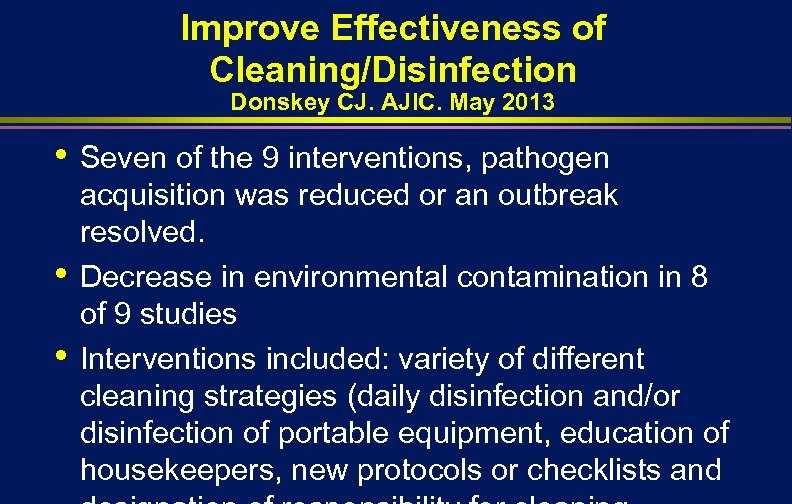 Improve Effectiveness of Cleaning/Disinfection Donskey CJ. AJIC. May 2013 • • • Seven of