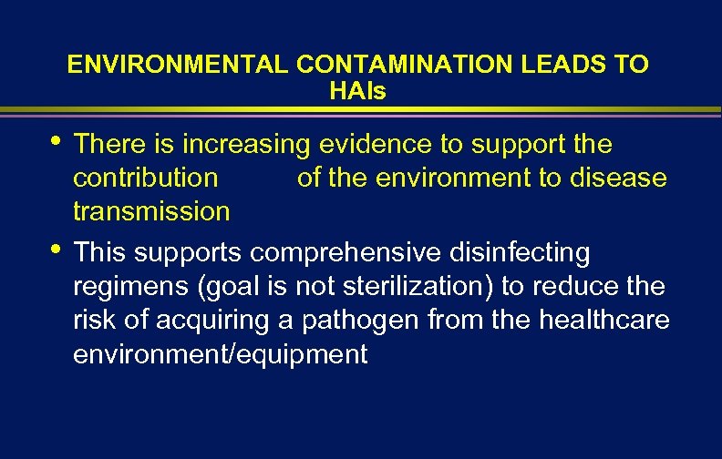 ENVIRONMENTAL CONTAMINATION LEADS TO HAIs • • There is increasing evidence to support the