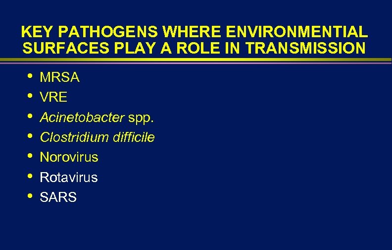 KEY PATHOGENS WHERE ENVIRONMENTIAL SURFACES PLAY A ROLE IN TRANSMISSION • • MRSA VRE