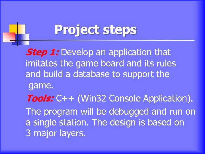 Project steps Step 1: Develop an application that imitates the game board and its