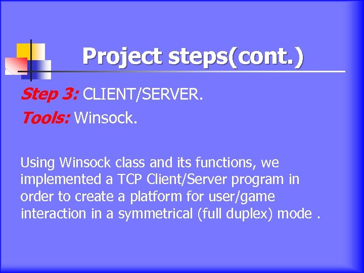 Project steps(cont. ) Step 3: CLIENT/SERVER. Tools: Winsock. Using Winsock class and its functions,