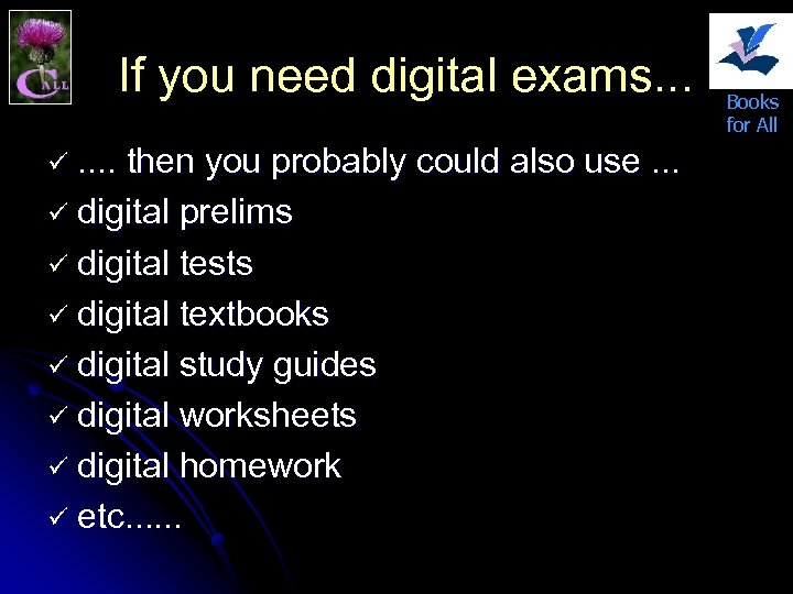 If you need digital exams. . then you probably could also use. . .