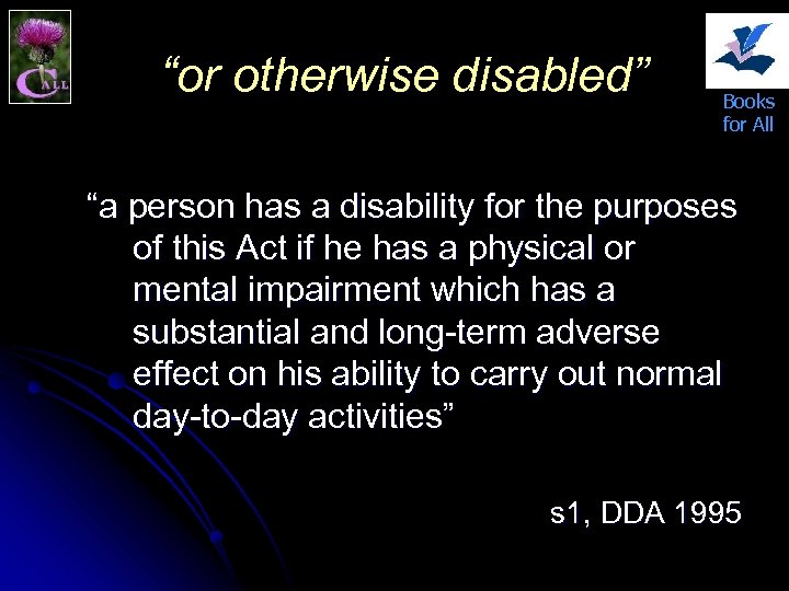 “or otherwise disabled” Books for All “a person has a disability for the purposes