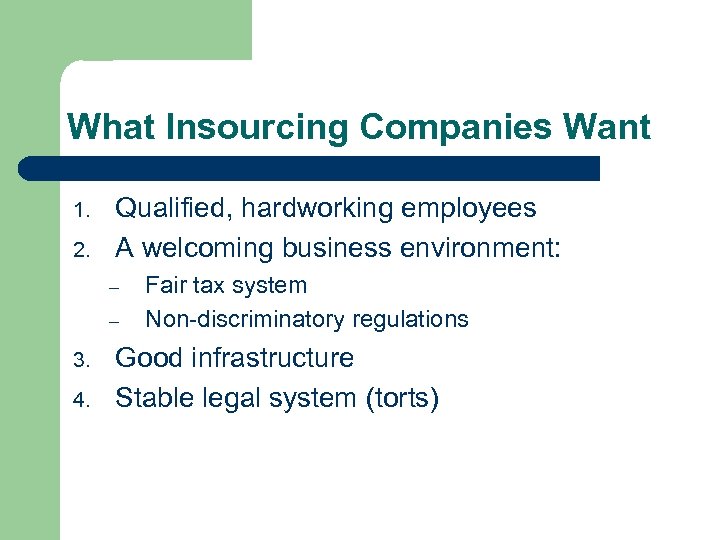 What Insourcing Companies Want 1. 2. Qualified, hardworking employees A welcoming business environment: –