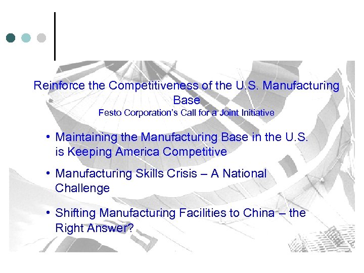 Reinforce the Competitiveness of the U. S. Manufacturing Base Festo Corporation’s Call for a
