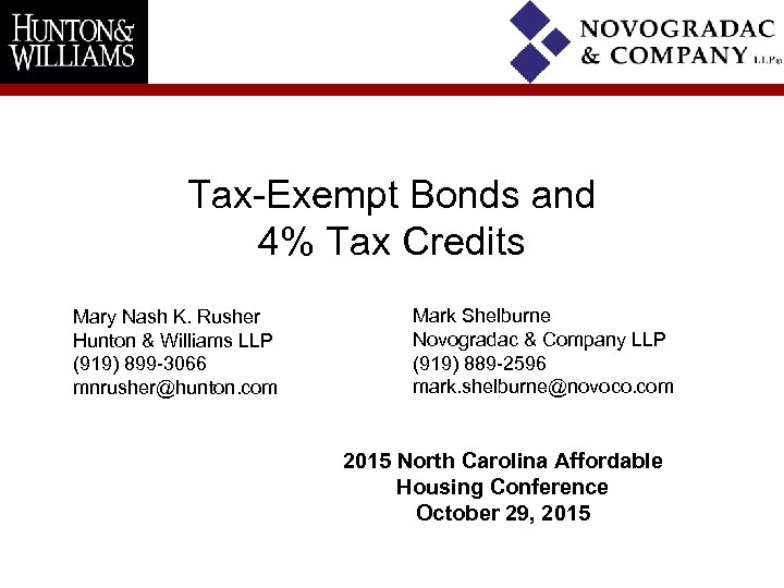 Tax-Exempt Bonds and 4% Tax Credits Mary Nash K. Rusher Hunton & Williams LLP