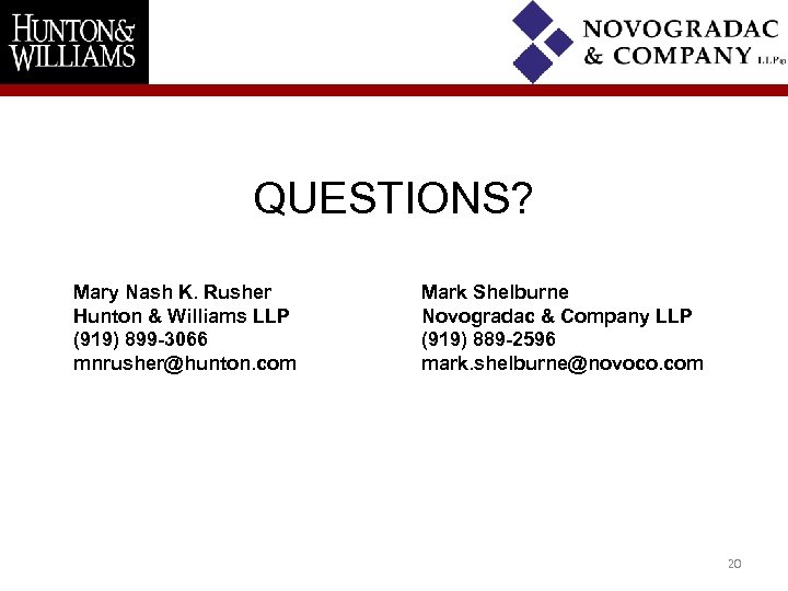 QUESTIONS? Mary Nash K. Rusher Hunton & Williams LLP (919) 899 -3066 mnrusher@hunton. com
