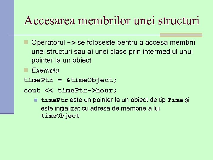 Accesarea membrilor unei structuri n Operatorul -> se foloseşte pentru a accesa membrii unei