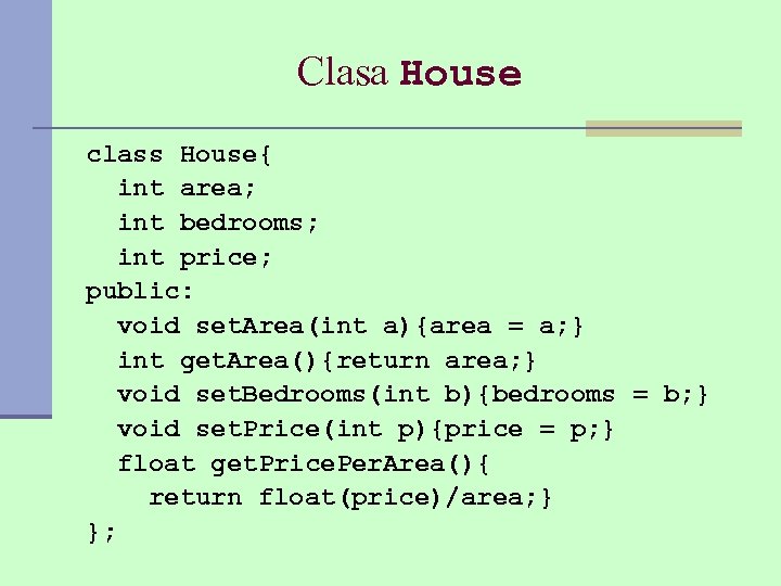 Clasa House class House{ int area; int bedrooms; int price; public: void set. Area(int