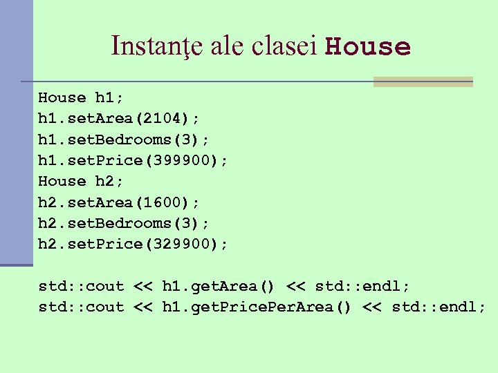 Instanţe ale clasei House h 1; h 1. set. Area(2104); h 1. set. Bedrooms(3);