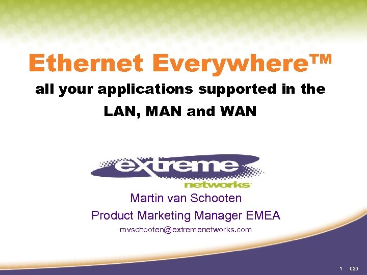 Ethernet Everywhere™ all your applications supported in the LAN, MAN and WAN Martin van