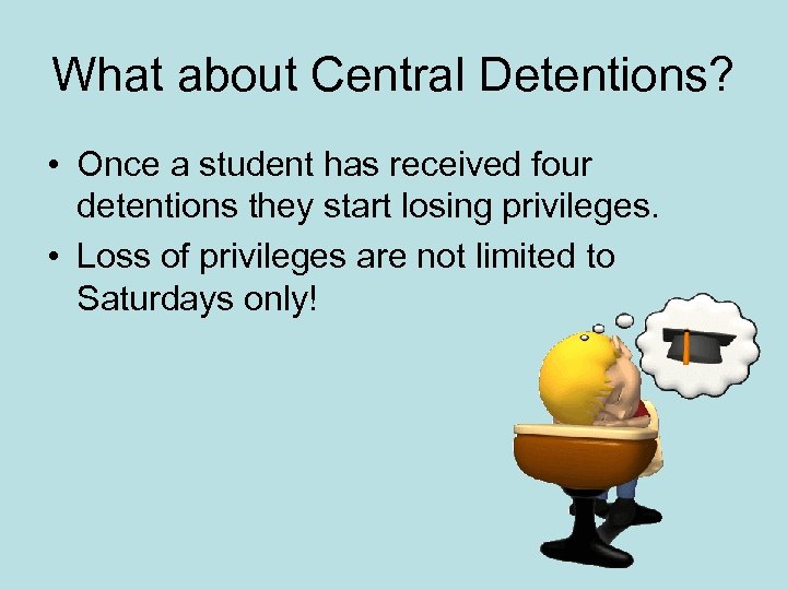 What about Central Detentions? • Once a student has received four detentions they start