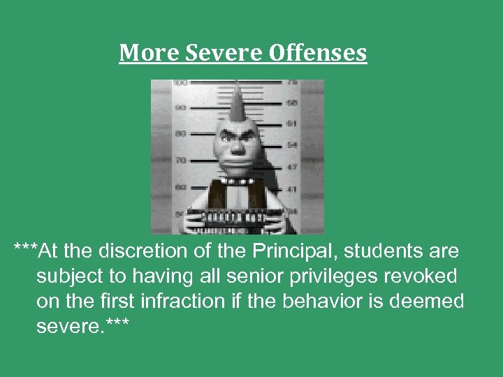 More Severe Offenses ***At the discretion of the Principal, students are subject to having