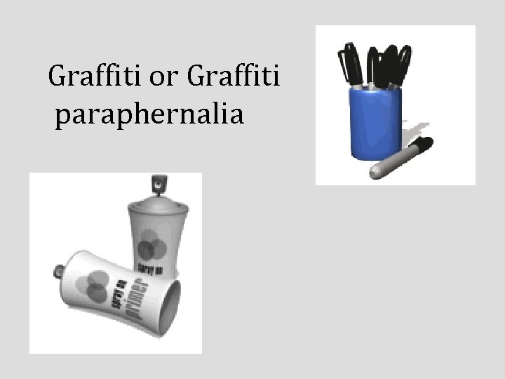 Graffiti or Graffiti paraphernalia 