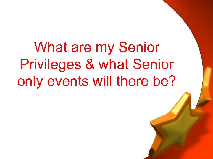 What are my Senior Privileges & what Senior only events will there be? 