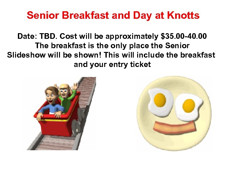 Senior Breakfast and Day at Knotts Date: TBD. Cost will be approximately $35. 00