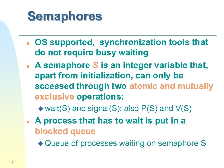 Semaphores n n OS supported, synchronization tools that do not require busy waiting A