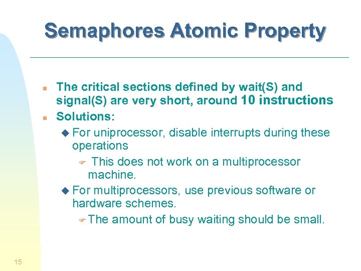 Semaphores Atomic Property n n 15 The critical sections defined by wait(S) and signal(S)