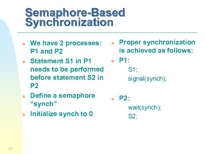 Semaphore-Based Synchronization n n 17 We have 2 processes: P 1 and P 2