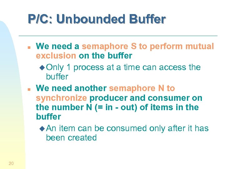 P/C: Unbounded Buffer n n 20 We need a semaphore S to perform mutual