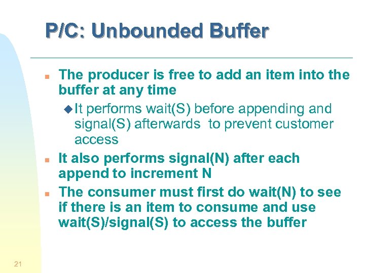 P/C: Unbounded Buffer n n n 21 The producer is free to add an