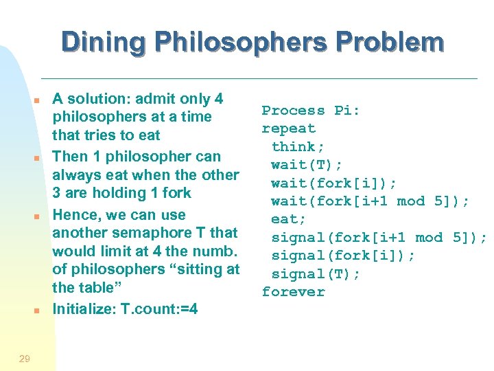 Dining Philosophers Problem n n 29 A solution: admit only 4 philosophers at a