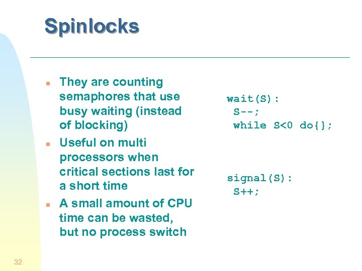 Spinlocks n n n 32 They are counting semaphores that use busy waiting (instead