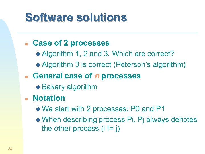 Software solutions n Case of 2 processes u Algorithm 1, 2 and 3. Which