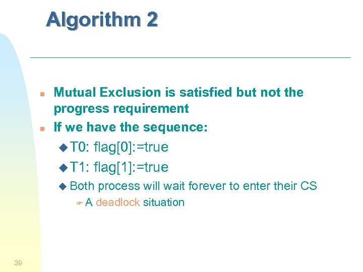Algorithm 2 n n Mutual Exclusion is satisfied but not the progress requirement If
