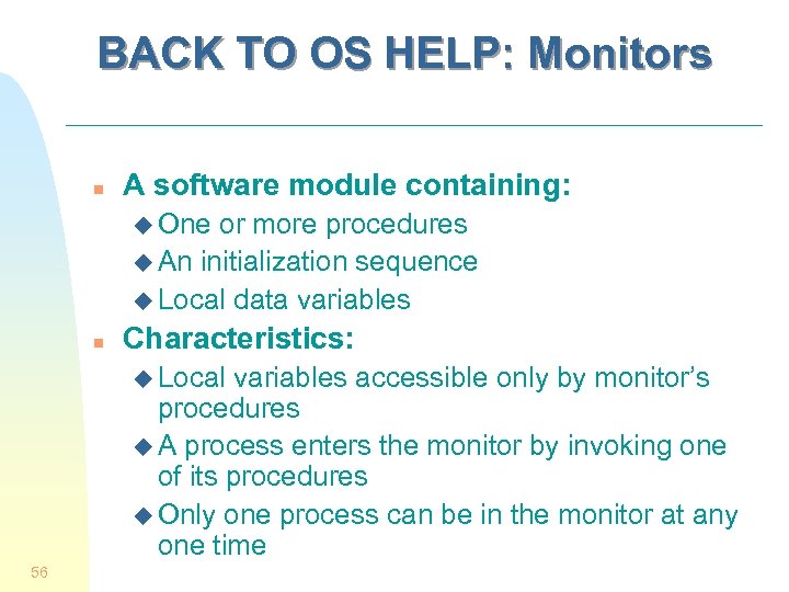 BACK TO OS HELP: Monitors n A software module containing: u One or more