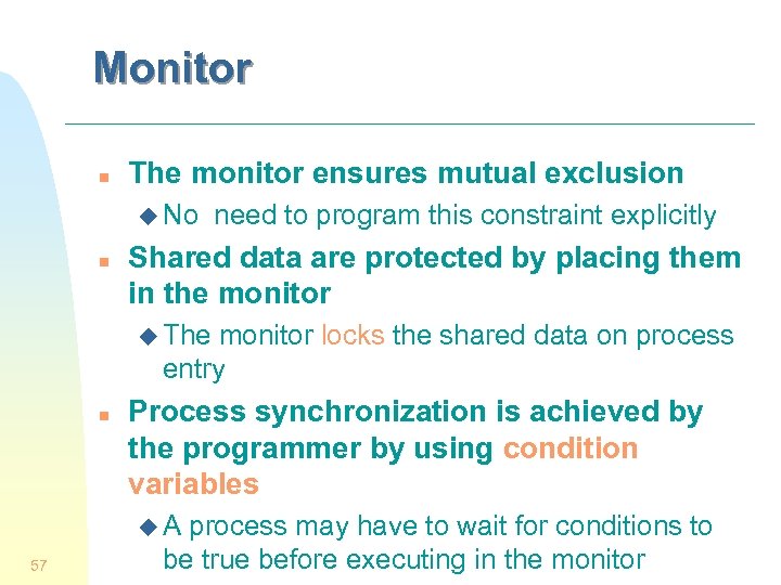 Monitor n The monitor ensures mutual exclusion u No n need to program this